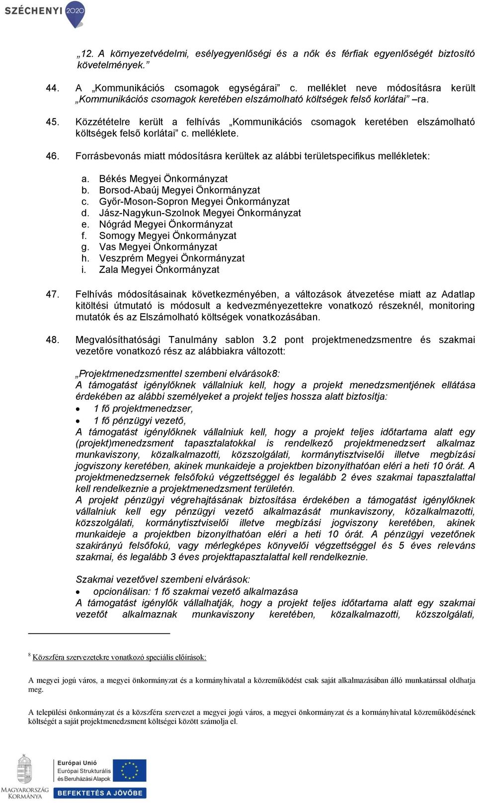 Közzétételre került a felhívás Kommunikációs csomagok keretében elszámolható költségek felső korlátai c. melléklete. 46.