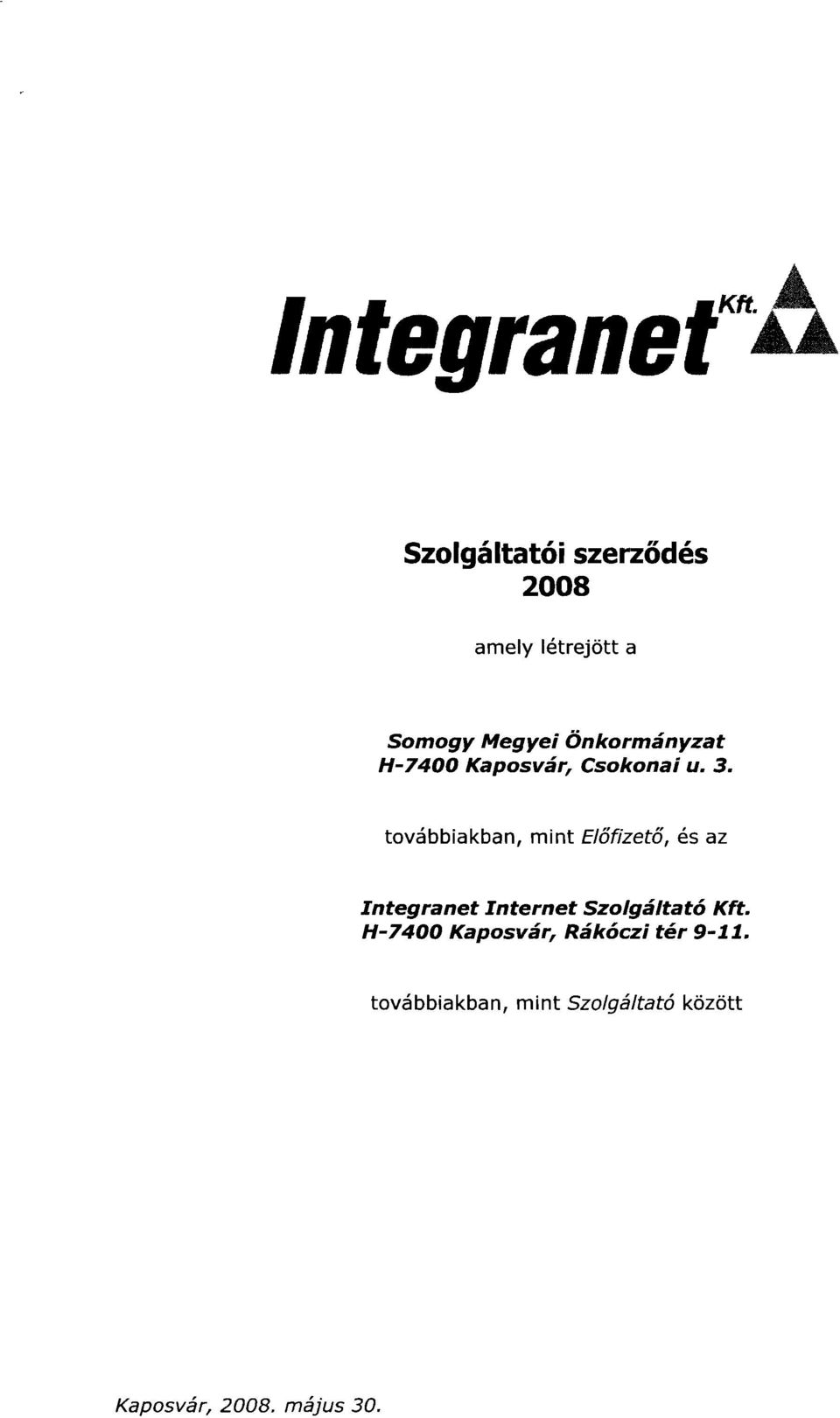 továbbiakban, mint Előfizető, és az Integranet Internet Szolgáltató