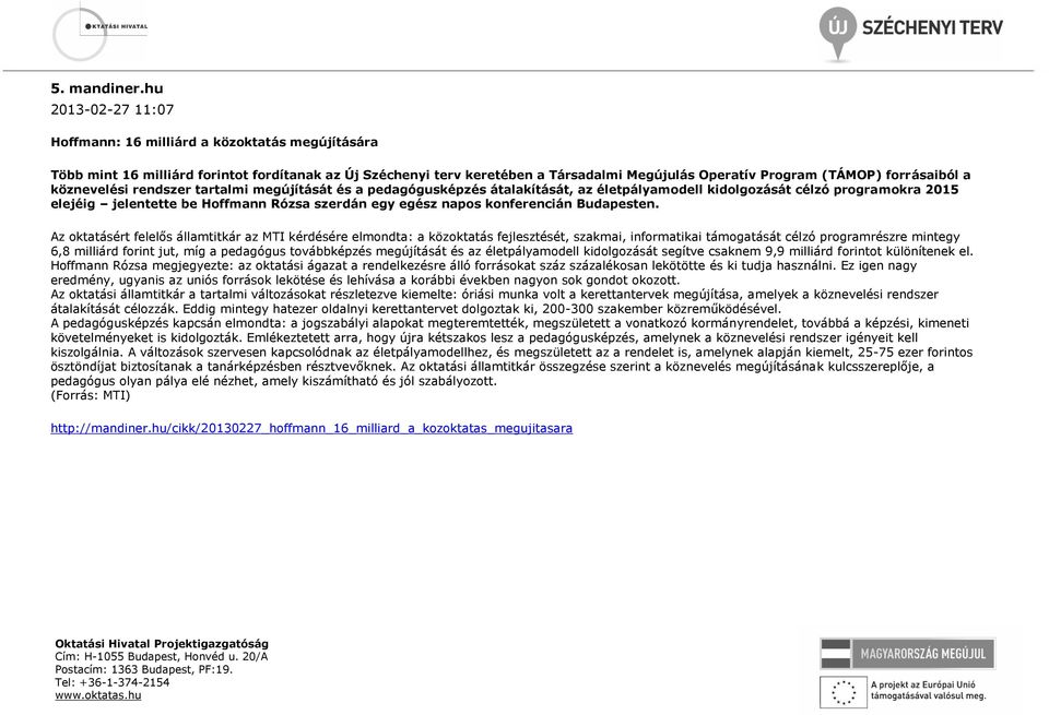 forrásaiból a köznevelési rendszer tartalmi megújítását és a pedagógusképzés átalakítását, az életpályamodell kidolgozását célzó programokra 2015 elejéig jelentette be Hoffmann Rózsa szerdán egy