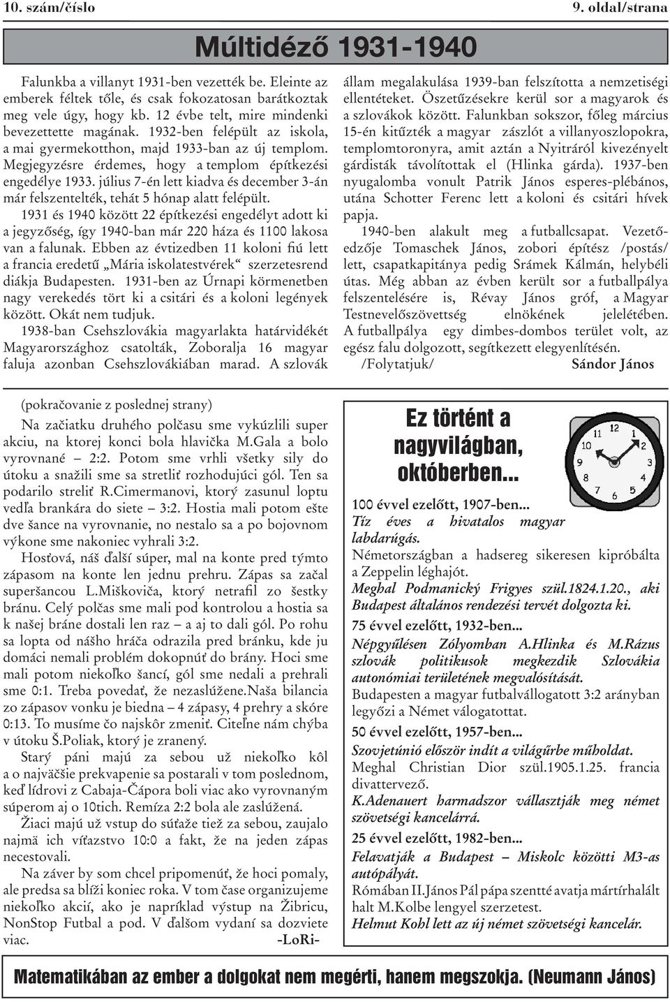 július 7-én lett kiadva és december 3-án már felszentelték, tehát 5 hónap alatt felépült.