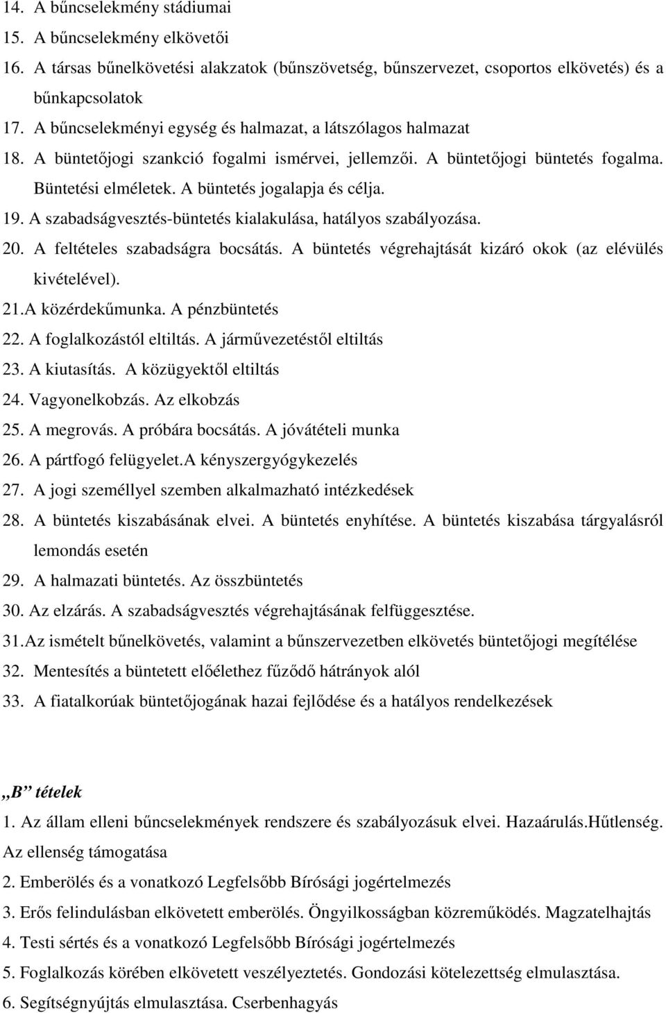 19. A szabadságvesztés-büntetés kialakulása, hatályos szabályozása. 20. A feltételes szabadságra bocsátás. A büntetés végrehajtását kizáró okok (az elévülés kivételével). 21.A közérdekőmunka.