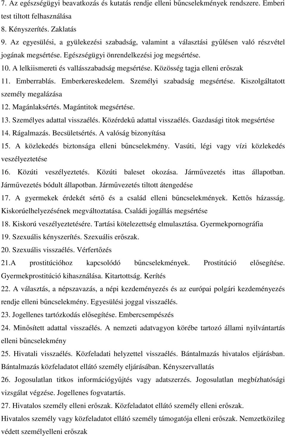 Közösség tagja elleni erıszak 11. Emberrablás. Emberkereskedelem. Személyi szabadság megsértése. Kiszolgáltatott személy megalázása 12. Magánlaksértés. Magántitok megsértése. 13.