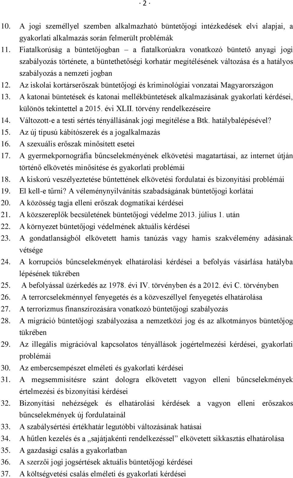 Az iskolai kortárserőszak büntetőjogi és kriminológiai vonzatai Magyarországon 13. A katonai büntetések és katonai mellékbüntetések alkalmazásának gyakorlati kérdései, különös tekintettel a 2015.