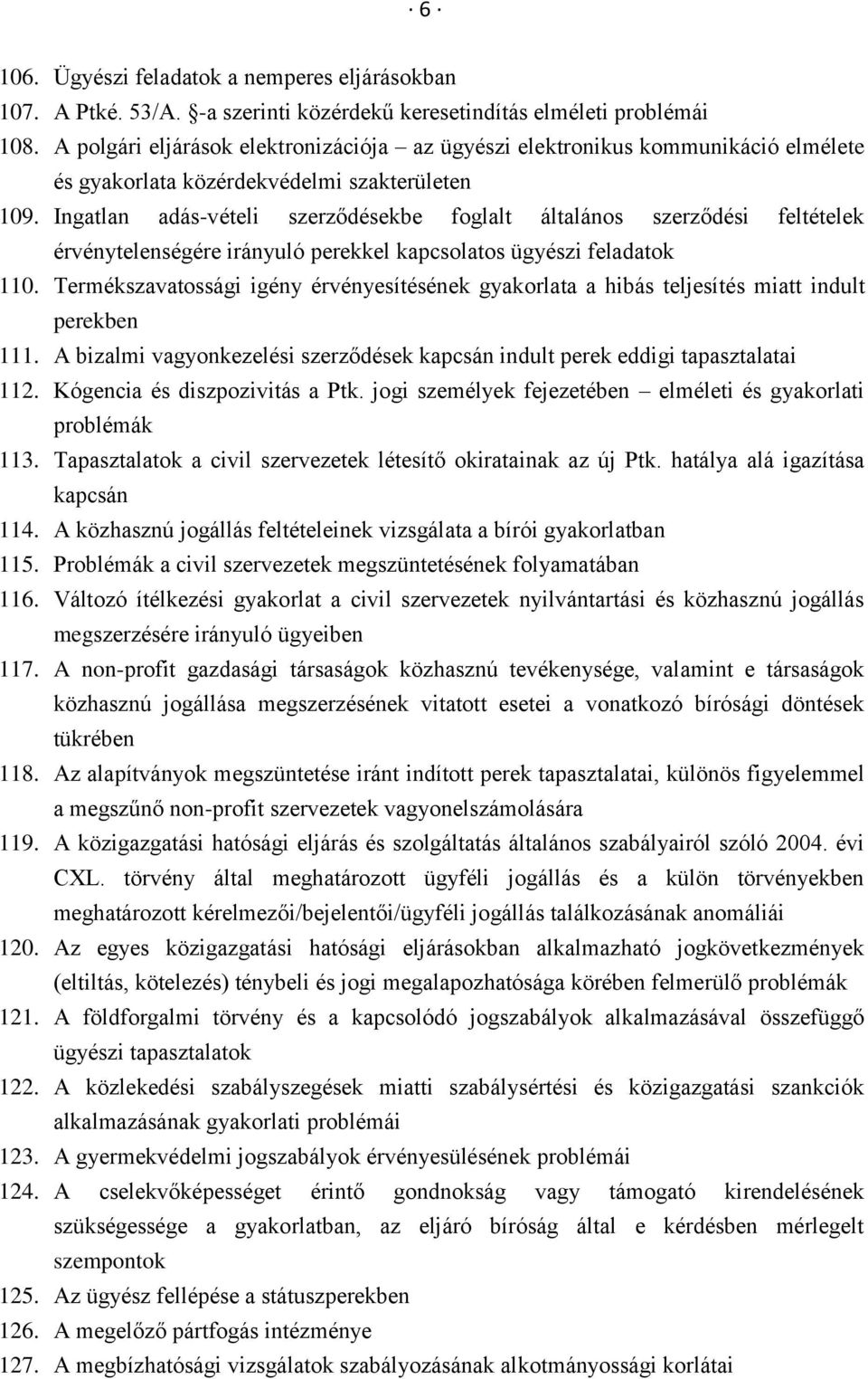 Ingatlan adás-vételi szerződésekbe foglalt általános szerződési feltételek érvénytelenségére irányuló perekkel kapcsolatos ügyészi feladatok 110.