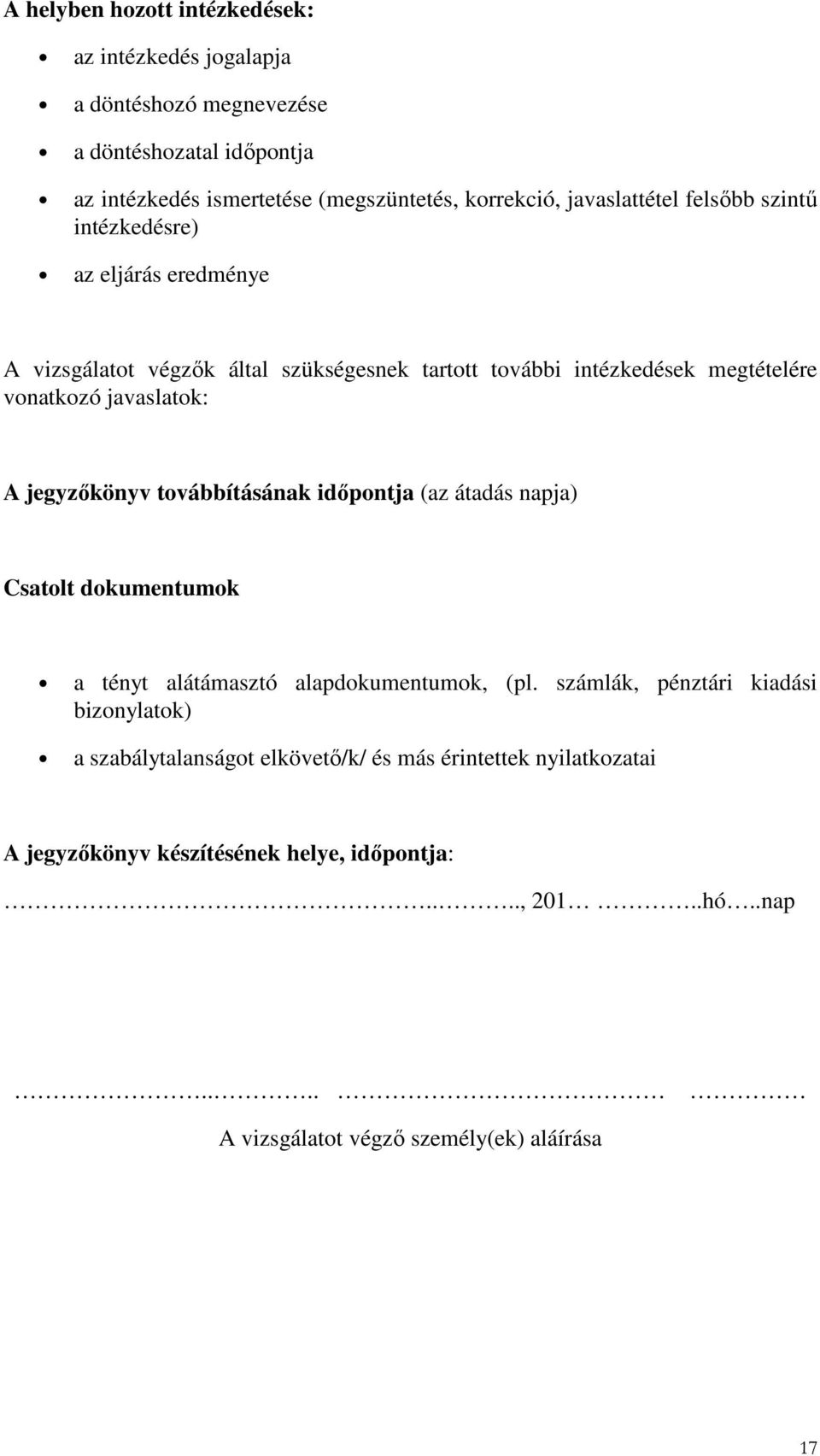 javaslatok: A jegyzőkönyv továbbításának időpontja (az átadás napja) Csatolt dokumentumok a tényt alátámasztó alapdokumentumok, (pl.
