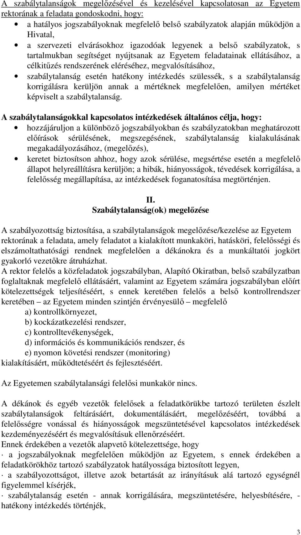szabálytalanság esetén hatékony intézkedés szülessék, s a szabálytalanság korrigálásra kerüljön annak a mértéknek megfelelően, amilyen mértéket képviselt a szabálytalanság.