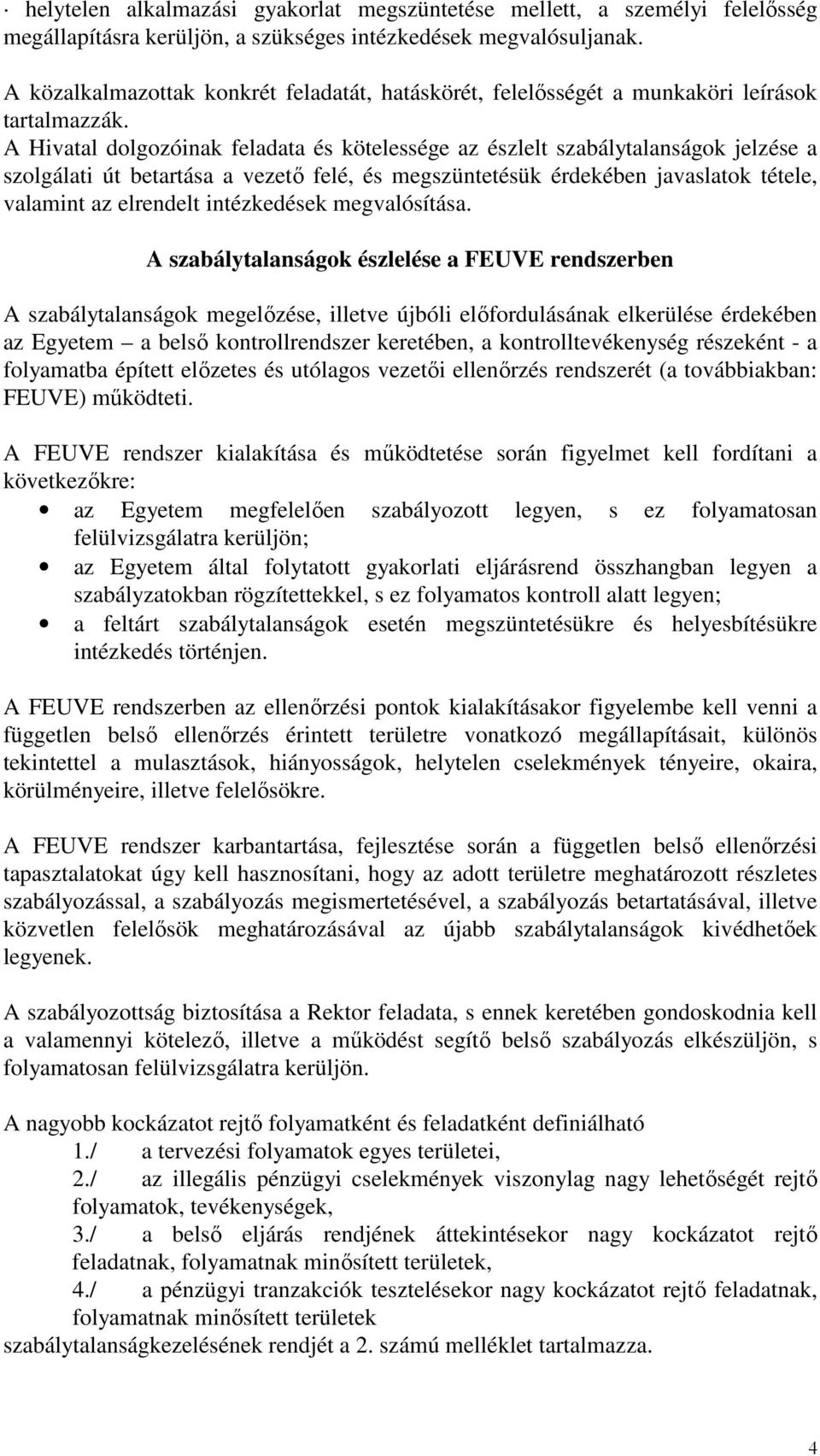 A Hivatal dolgozóinak feladata és kötelessége az észlelt szabálytalanságok jelzése a szolgálati út betartása a vezető felé, és megszüntetésük érdekében javaslatok tétele, valamint az elrendelt