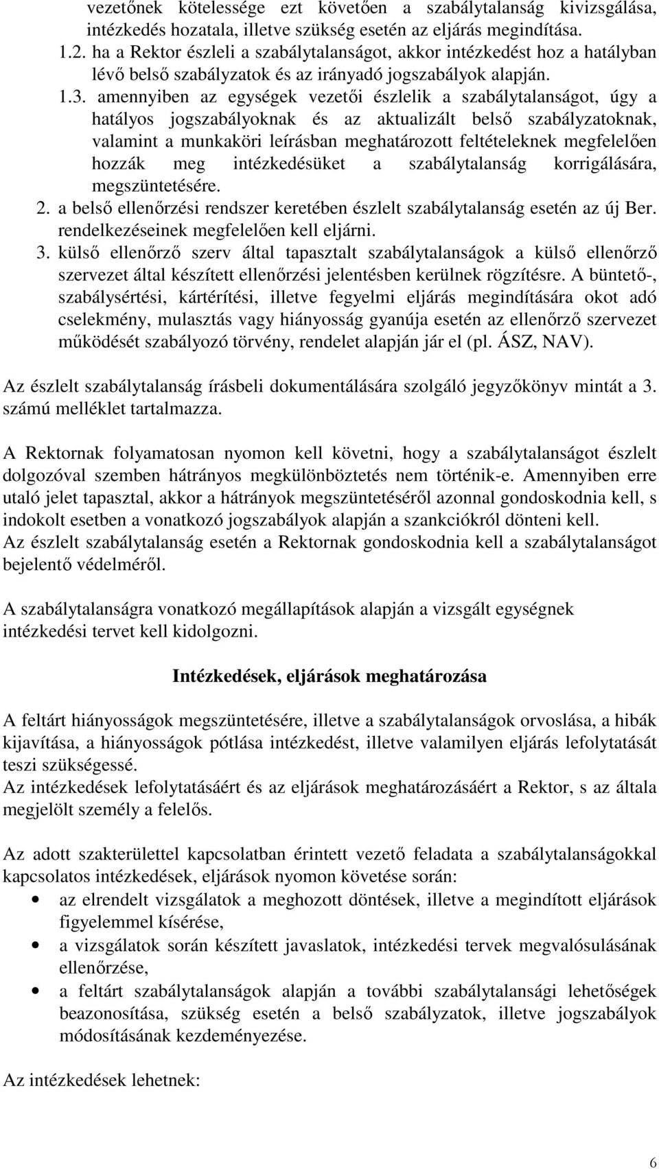 amennyiben az egységek vezetői észlelik a szabálytalanságot, úgy a hatályos jogszabályoknak és az aktualizált belső szabályzatoknak, valamint a munkaköri leírásban meghatározott feltételeknek