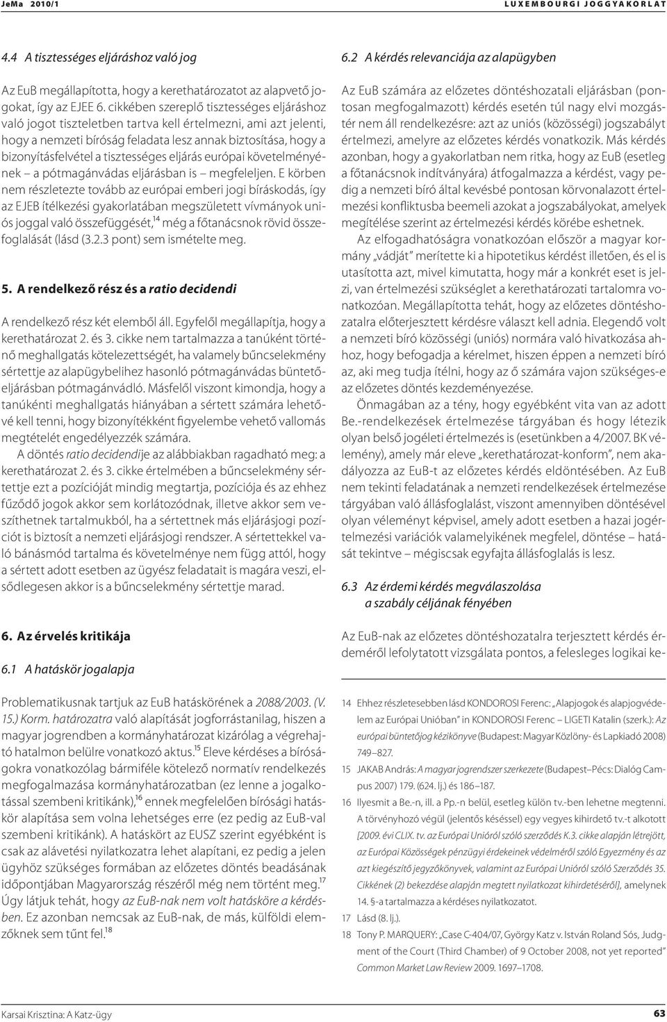 tisztességes eljárás európai követelményének a pótmagánvádas eljárásban is megfeleljen.