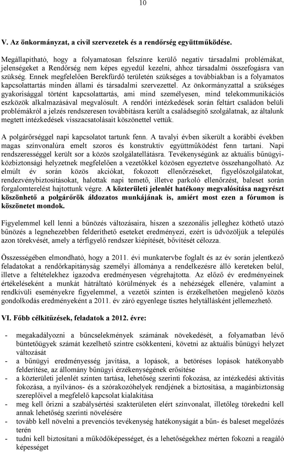 Ennek megfelelően Berekfürdő területén szükséges a továbbiakban is a folyamatos kapcsolattartás minden állami és társadalmi szervezettel.