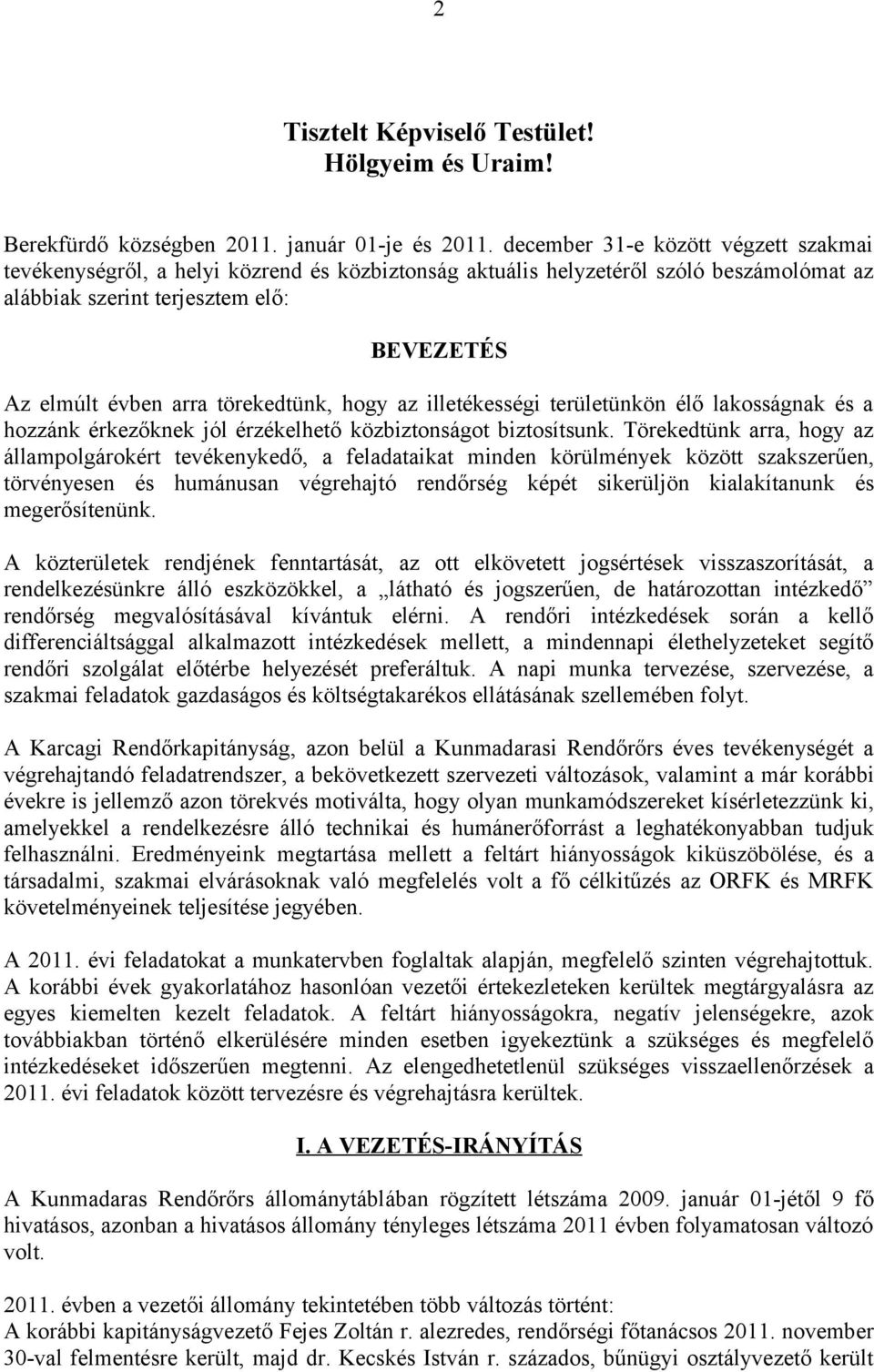 törekedtünk, hogy az illetékességi területünkön élő lakosságnak és a hozzánk érkezőknek jól érzékelhető közbiztonságot biztosítsunk.