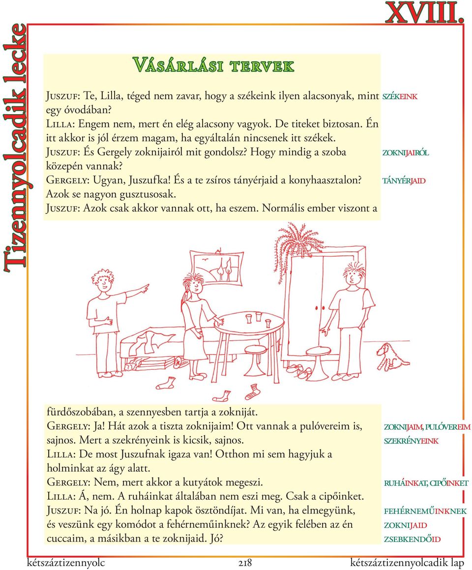 És a te zsíros tányérjaid a konyhaasztalon? Azok se nagyon gusztusosak. Juszuf: Azok csak akkor vannak ott, ha eszem. Normális ember viszont a XVIII.