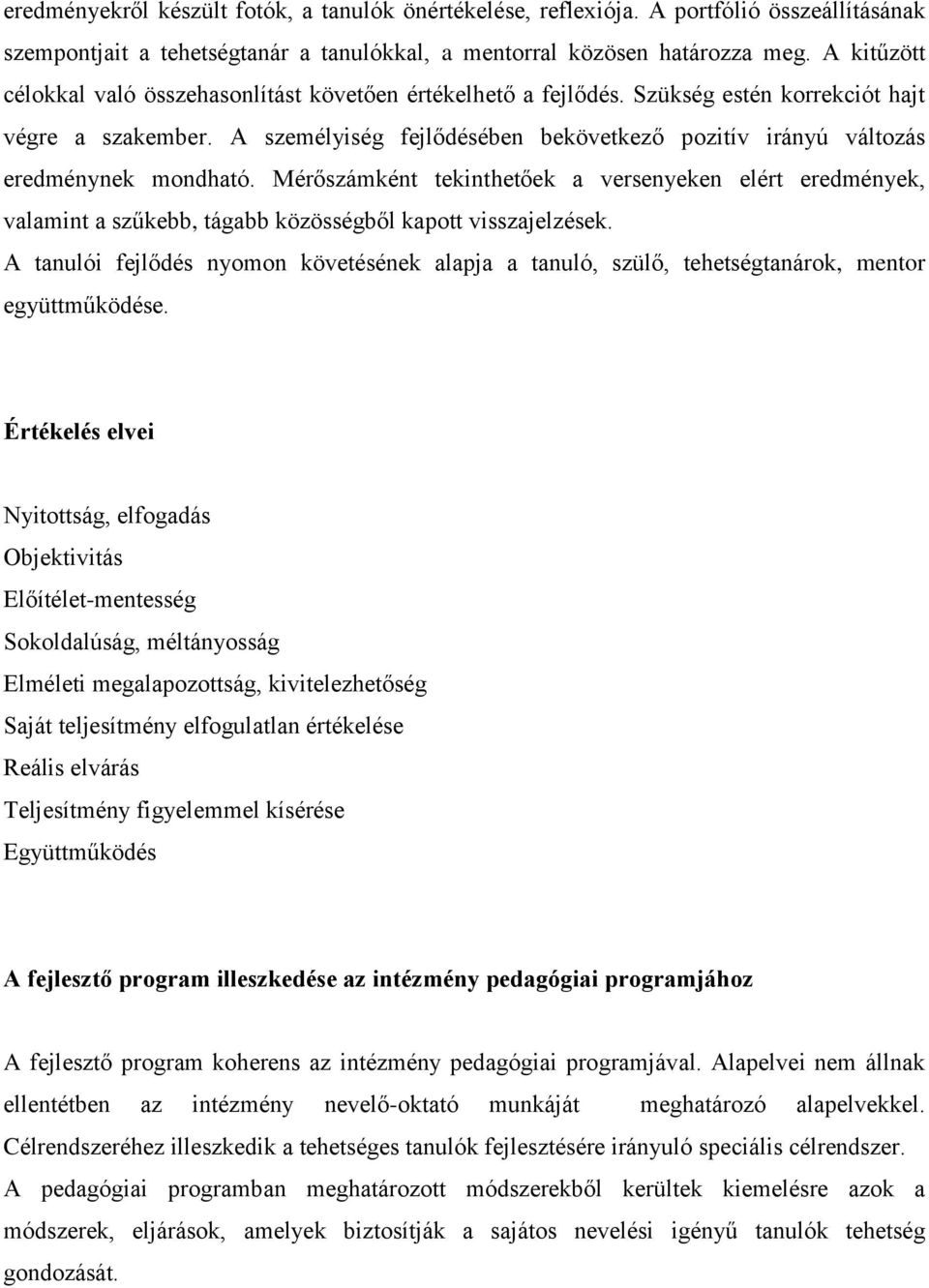 A személyiség fejlődésében bekövetkező pozitív irányú változás eredménynek mondható.