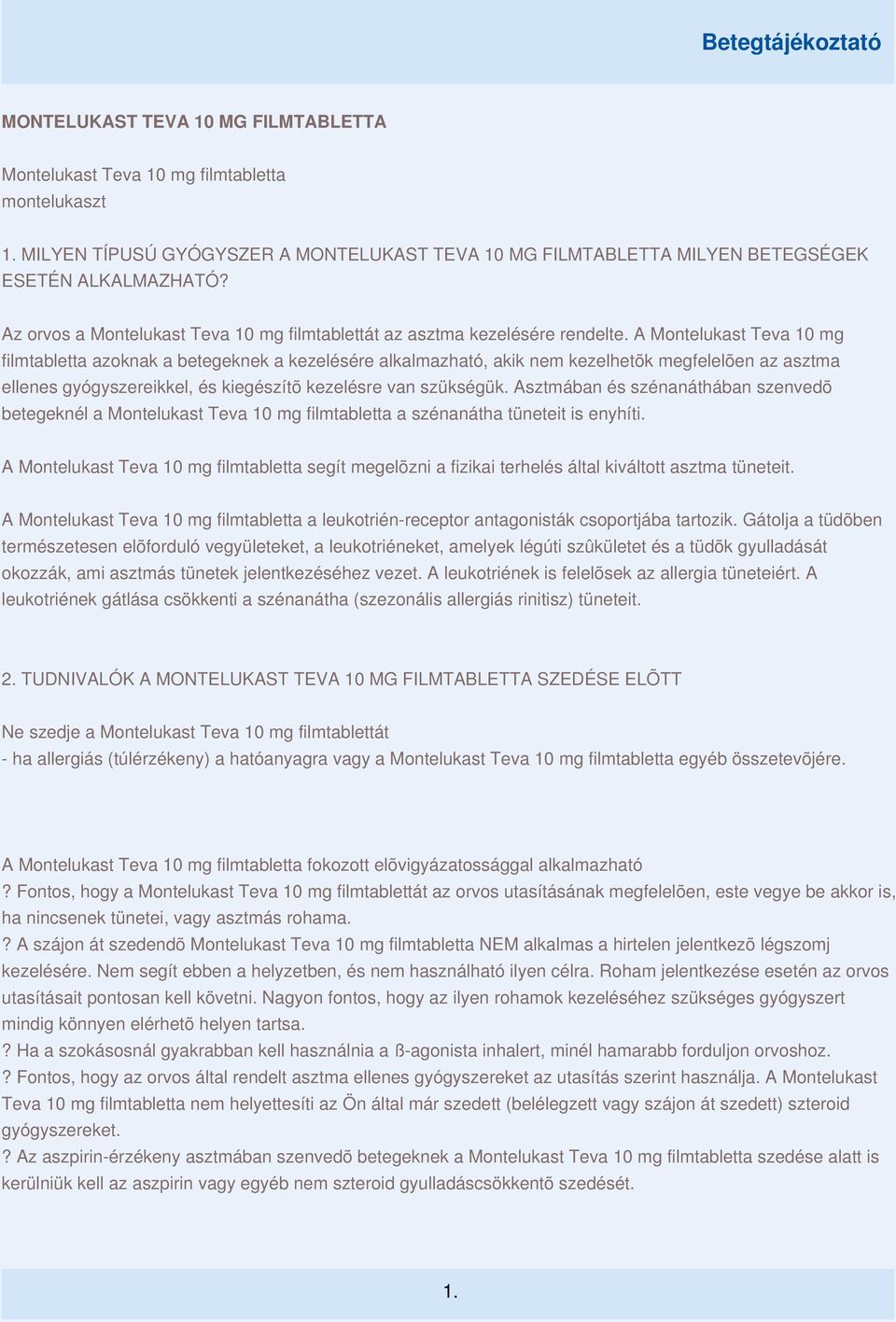 A Montelukast Teva 10 mg filmtabletta azoknak a betegeknek a kezelésére alkalmazható, akik nem kezelhetõk megfelelõen az asztma ellenes gyógyszereikkel, és kiegészítõ kezelésre van szükségük.