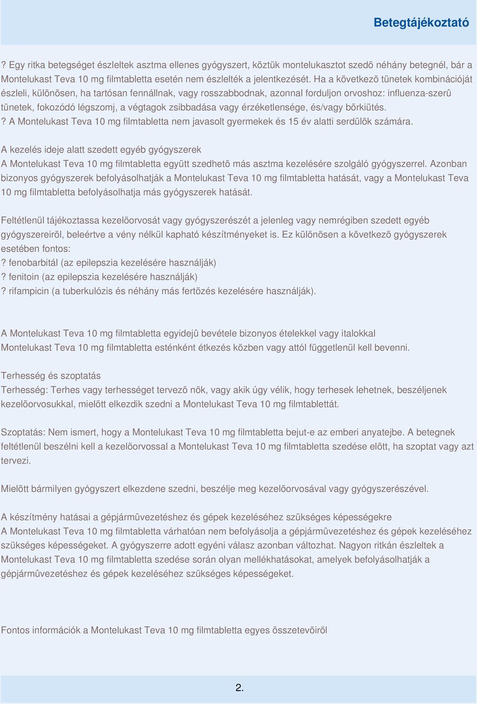érzéketlensége, és/vagy bõrkiütés.? A Montelukast Teva 10 mg filmtabletta nem javasolt gyermekek és 15 év alatti serdülõk számára.