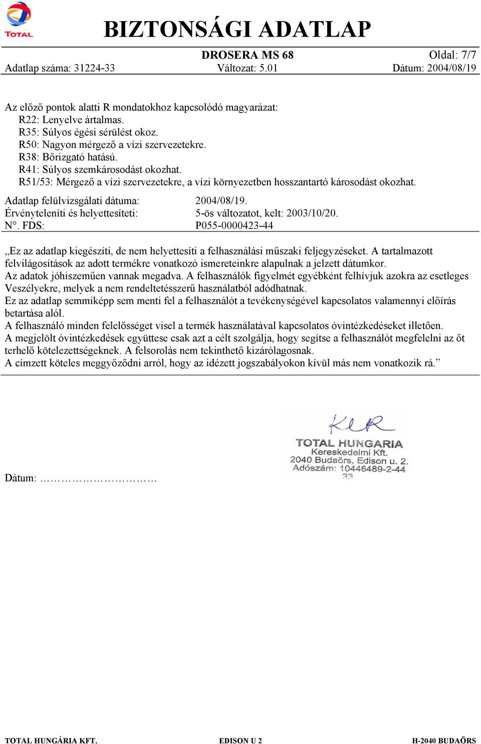 Adatlap felülvizsgálati dátuma: Érvényteleníti és helyettesíteti: N. FDS: 2004/08/19. 5-ös változatot, kelt: 2003/10/20.