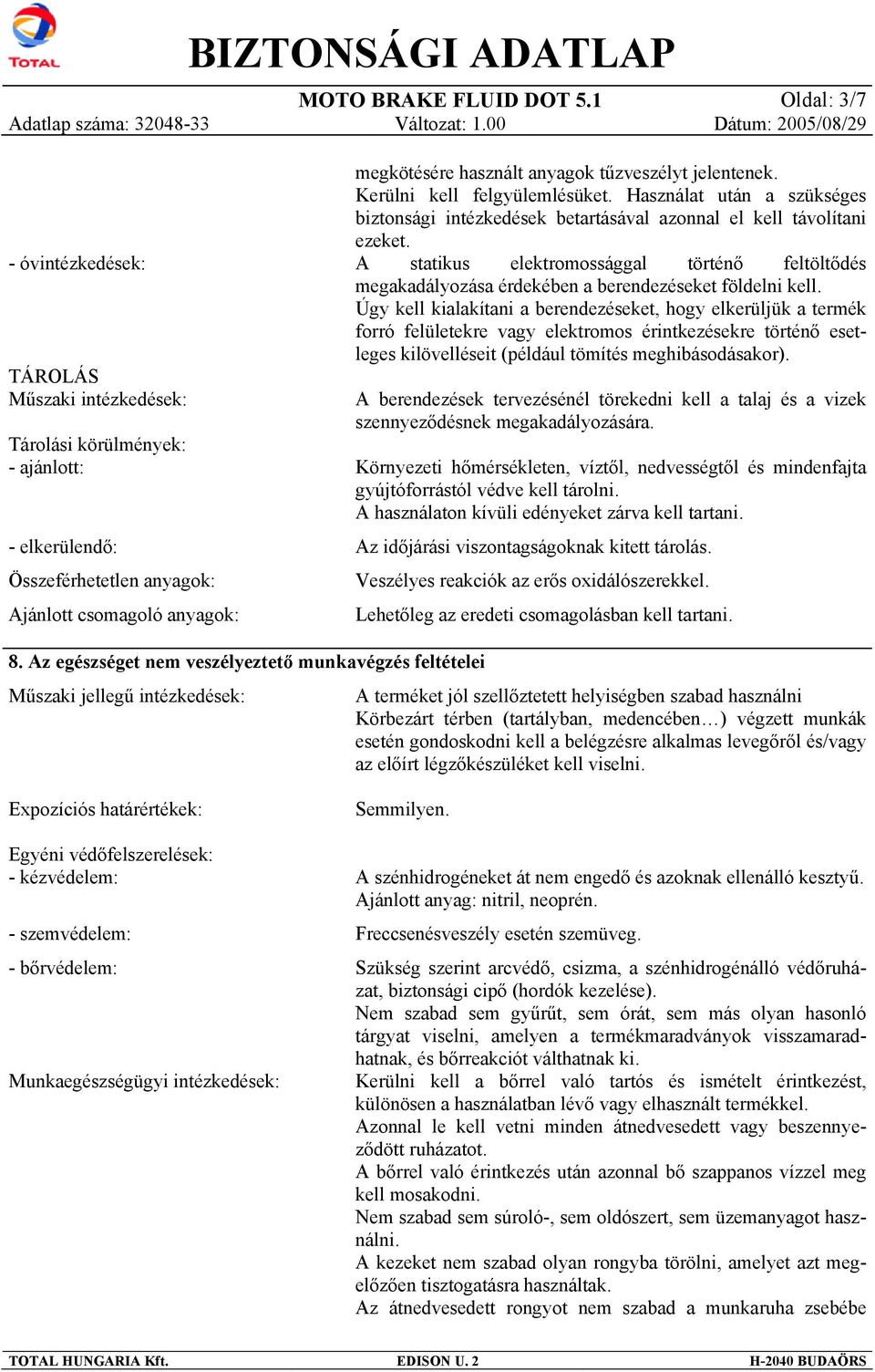 tűzveszélyt jelentenek. Kerülni kell felgyülemlésüket. Használat után a szükséges biztonsági intézkedések betartásával azonnal el kell távolítani ezeket.