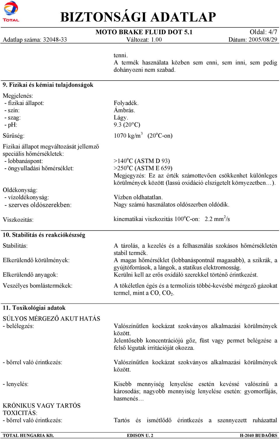 hőmérséklet: Oldékonyság: - vízoldékonyság: - szerves oldószerekben: Viszkozitás: 10.