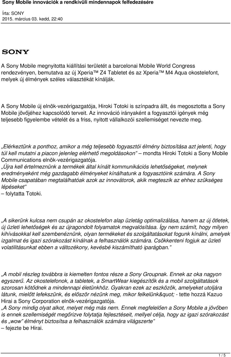 Az innováció irányaként a fogyasztói igények még teljesebb figyelembe vételét és a friss, nyitott vállalkozói szellemiséget nevezte meg.
