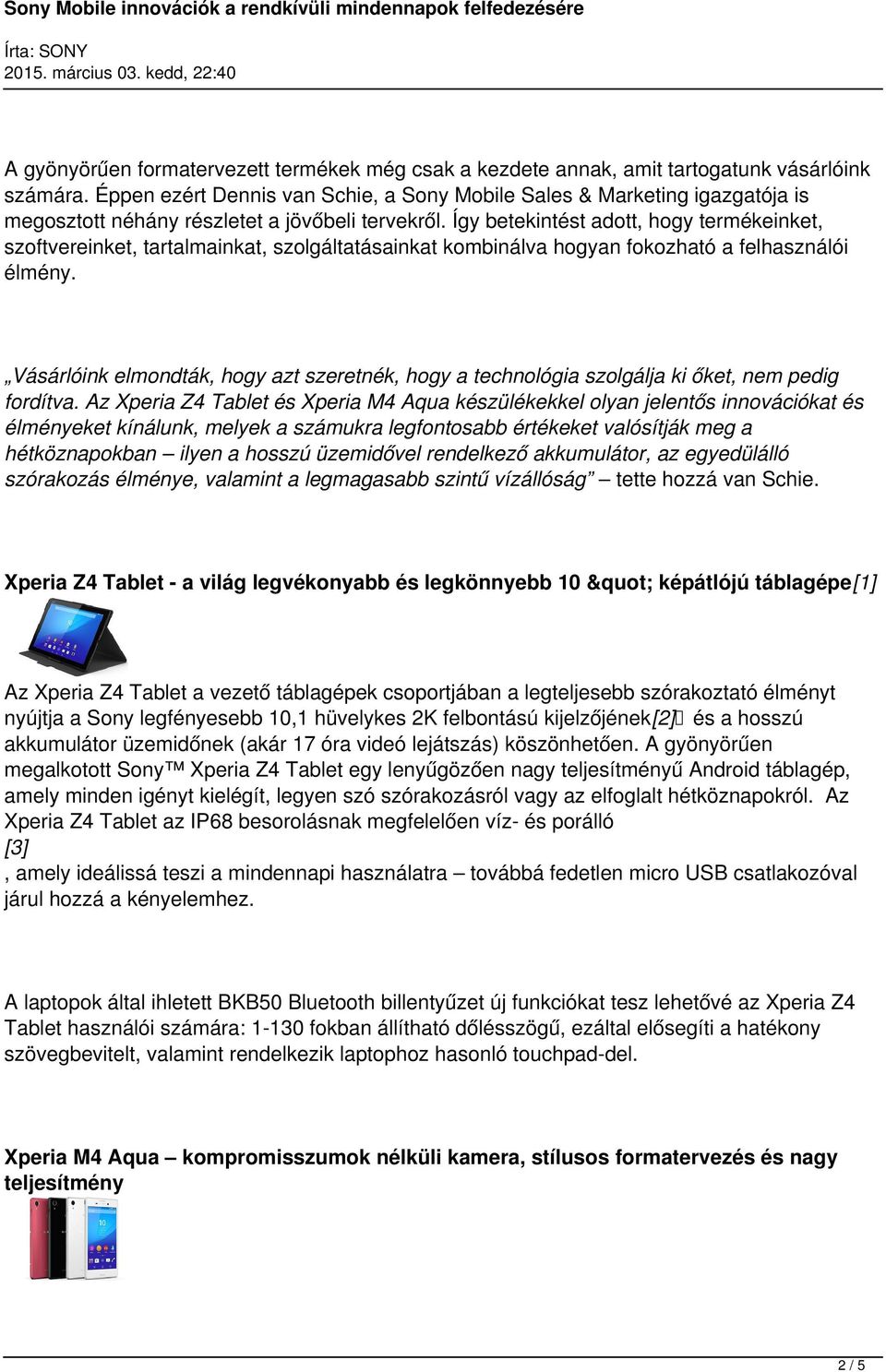 Így betekintést adott, hogy termékeinket, szoftvereinket, tartalmainkat, szolgáltatásainkat kombinálva hogyan fokozható a felhasználói élmény.