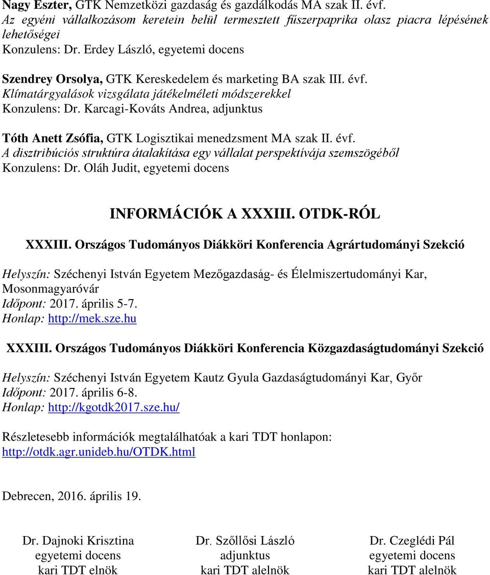 OTDK-RÓL XXXIII. Országos Tudományos Diákköri Konferencia Agrártudományi Szekció Helyszín: Széchenyi István Egyetem Mezőgazdaság- és Élelmiszertudományi Kar, Mosonmagyaróvár Időpont: 2017.