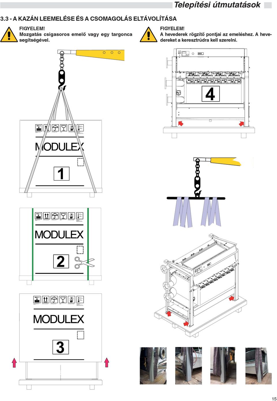 admitted boilers stacked T max 50 C/122 F T min -5 C/23 F Do not turn upside down Do not expose to rain Fragile Do not expose to sunlight Do not store at temperature: lower than - 5 C / 23 F superior