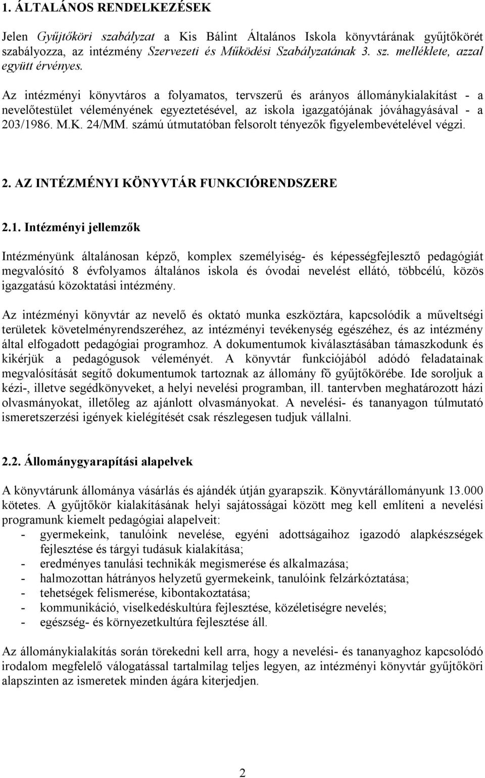 számú útmutatóban felsorolt tényezők figyelembevételével végzi. 2. AZ INTÉZMÉNYI KÖNYVTÁR FUNKCIÓRENDSZERE 2.1.