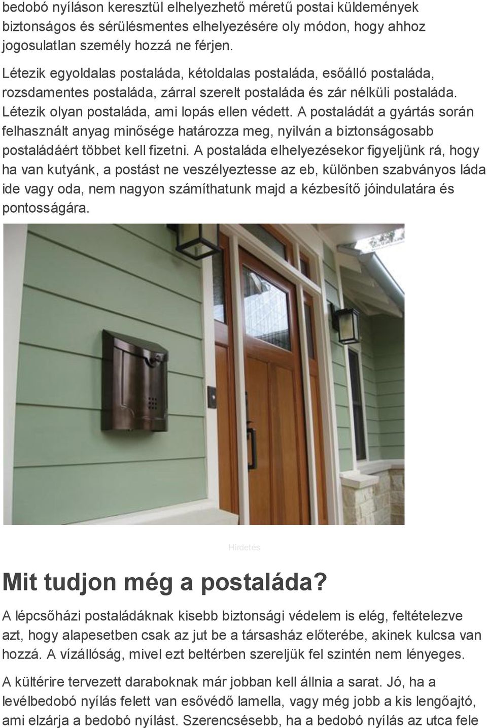 A postaládát a gyártás során felhasznált anyag minősége határozza meg, nyilván a biztonságosabb postaládáért többet kell fizetni.