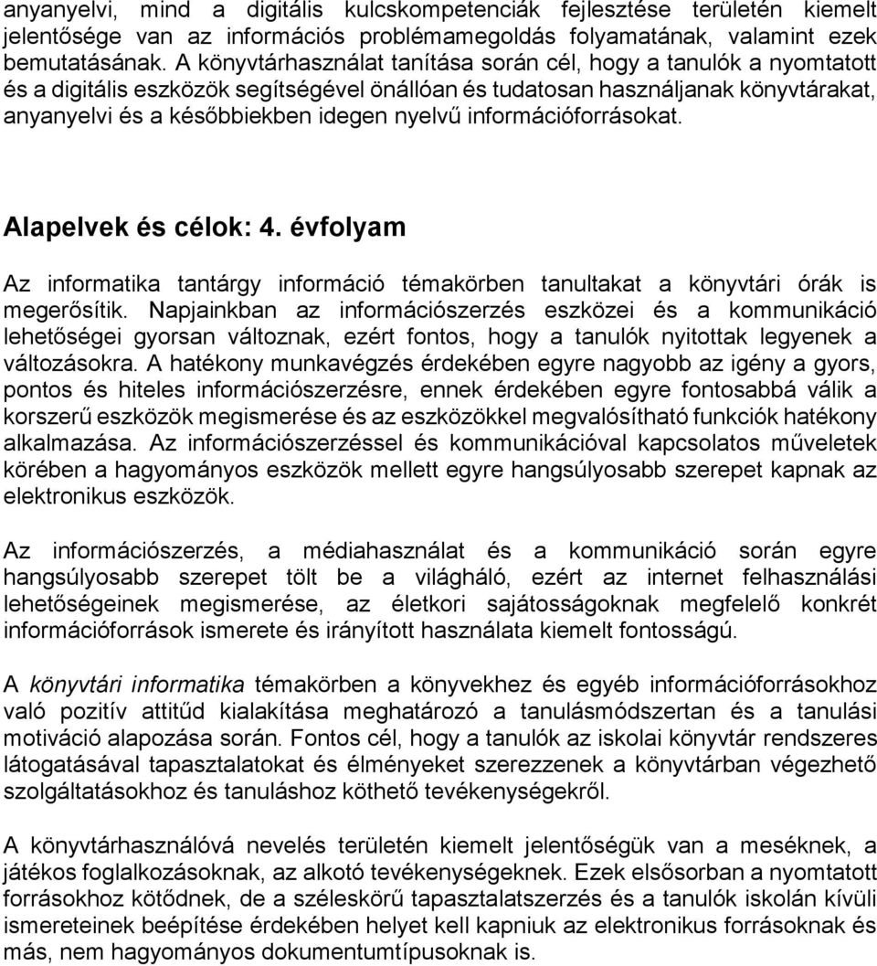 információforrásokat. Alapelvek és célok: 4. évfolyam Az informatika tantárgy információ témakörben tanultakat a könyvtári órák is megerősítik.