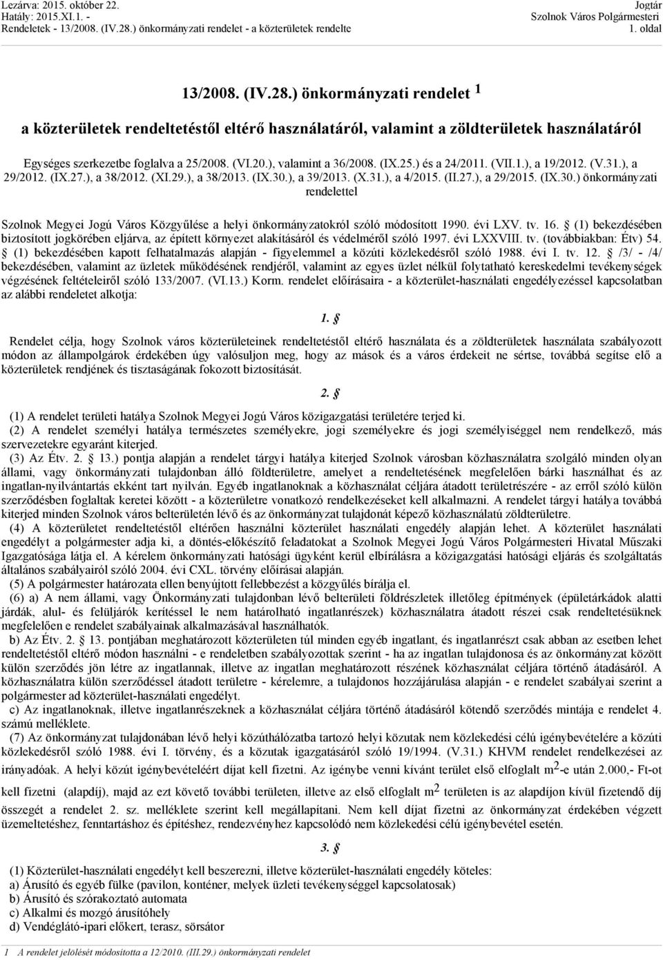 ), a 39/2013. (X.31.), a 4/2015. (II.27.), a 29/2015. (IX.30.) önkormányzati rendelettel Szolnok Megyei Jogú Város Közgyűlése a helyi önkormányzatokról szóló módosított 1990. évi LXV. tv. 16.