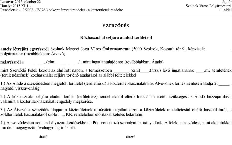 ) lévő ingatlanának.m2 területének (területrészének) közhasználat céljára történő átadásáról az alábbi feltételekkel: 1.