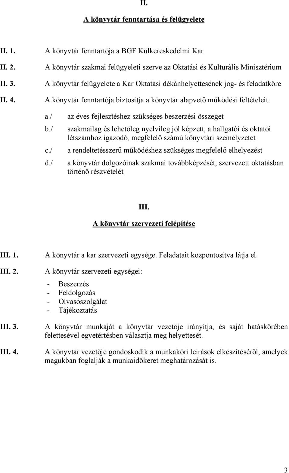 feladatköre A könyvtár fenntartója biztosítja a könyvtár alapvető működési feltételeit: a./ b./ c./ d.