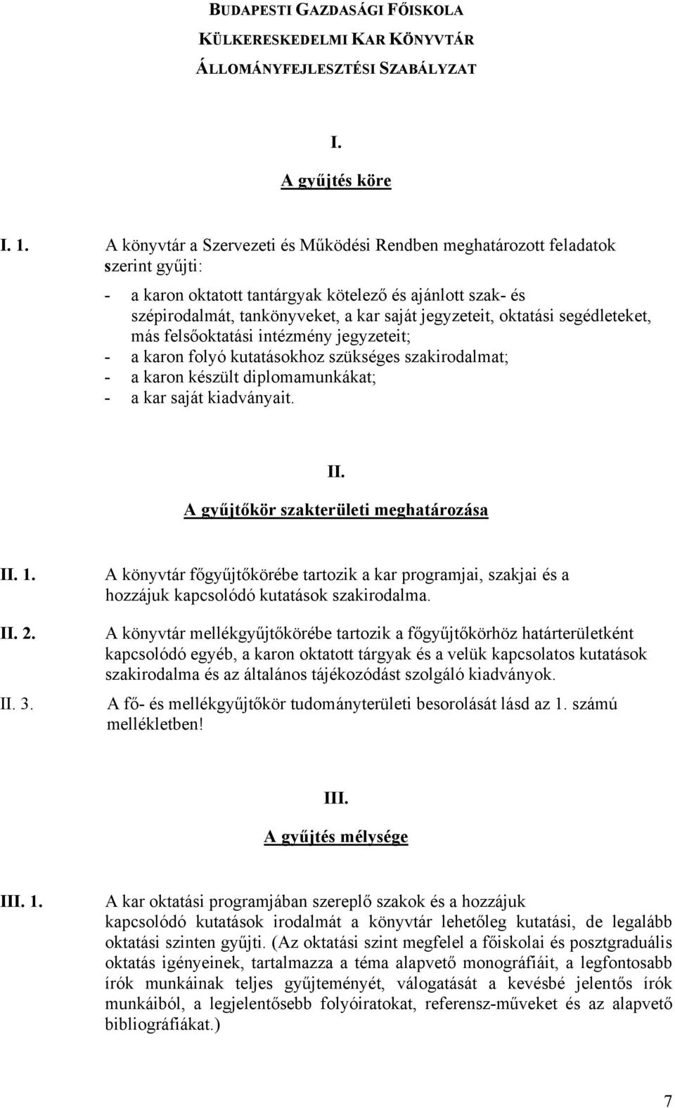 oktatási segédleteket, más felsőoktatási intézmény jegyzeteit; - a karon folyó kutatásokhoz szükséges szakirodalmat; - a karon készült diplomamunkákat; - a kar saját kiadványait. II.