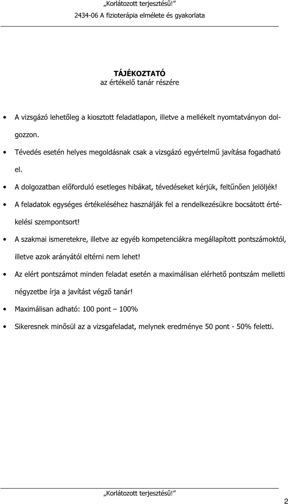 A feladatok egységes értékeléséhez használják fel a rendelkezésükre bocsátott értékelési szempontsort!