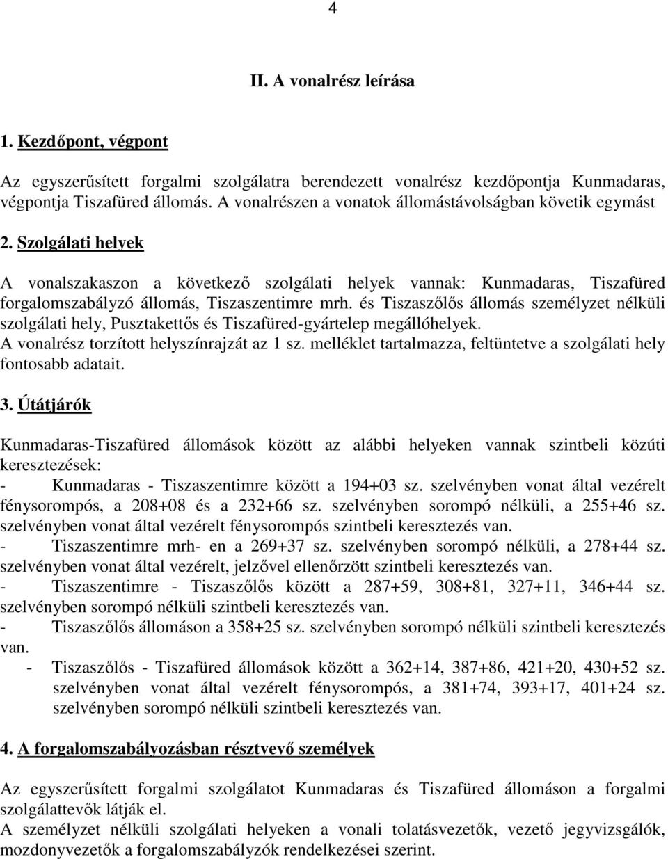Szolgálati helyek A vonalszakaszon a következő szolgálati helyek vannak: Kunmadaras, Tiszafüred forgalomszabályzó állomás, Tiszaszentimre mrh.
