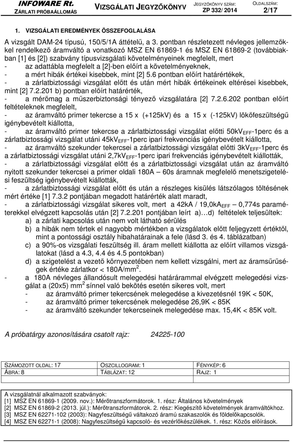 adattábla megfelelt a [2]-ben előírt a követelményeknek, - a mért hibák értékei kisebbek, mint [2] 5.