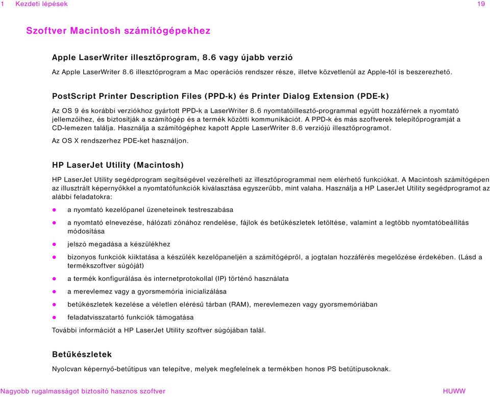 PostScript Printer Description Files (PPD-k) és Printer Dialog Extension (PDE-k) Az OS 9 és korábbi verziókhoz gyártott PPD-k a LaserWriter 8.