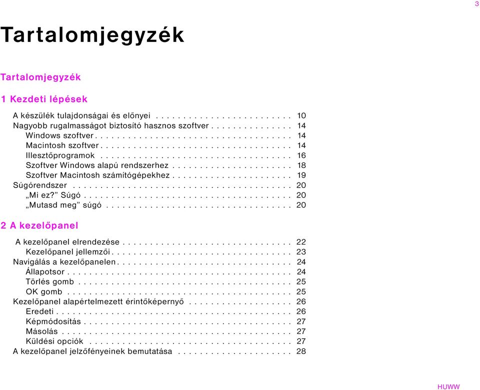 ..................... 18 Szoftver Macintosh számítógépekhez...................... 19 Súgórendszer........................................ 20 Mi ez? Súgó...................................... 20 Mutasd meg súgó.