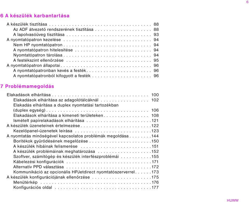 .......................... 94 Nyomtatópatron tárolása............................... 94 A festékszint ellenőrzése.............................. 95 A nyomtatópatron állapotai.
