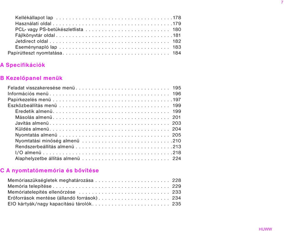 ................................ 184 A Specifikációk B Kezelőpanel menük Feladat visszakeresése menü............................. 195 Információs menü..................................... 196 Papírkezelés menü.
