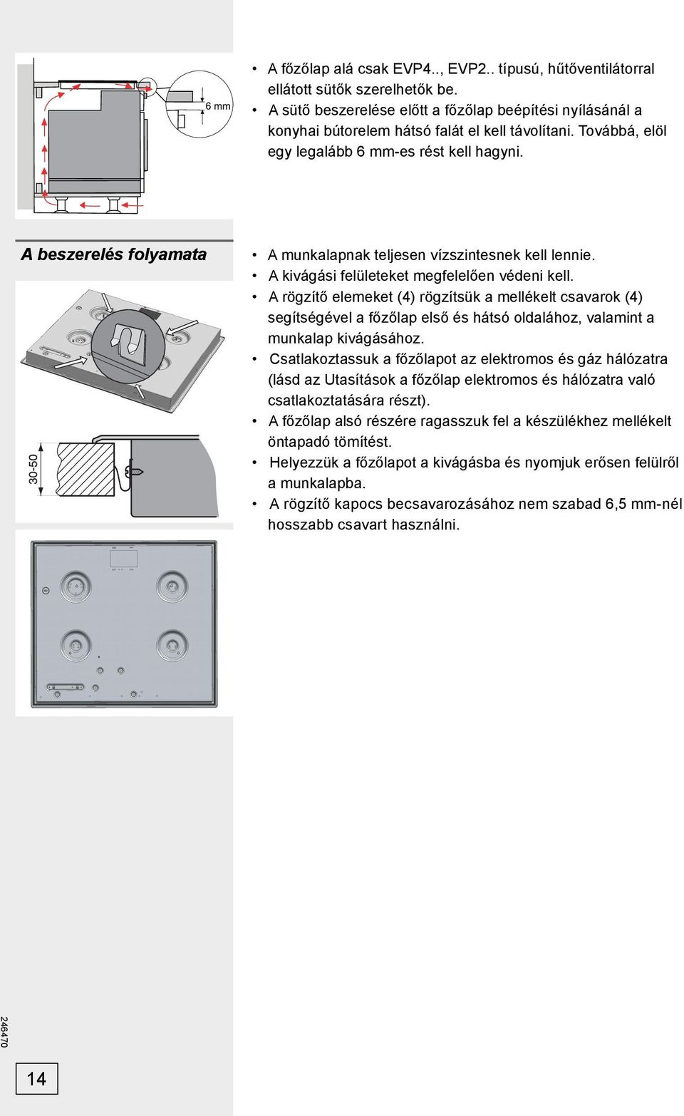 A rögzítő elemeket (4) rögzítsük a mellékelt csavarok (4) segítségével a főzőlap első és hátsó oldalához, valamint a munkalap kivágásához.