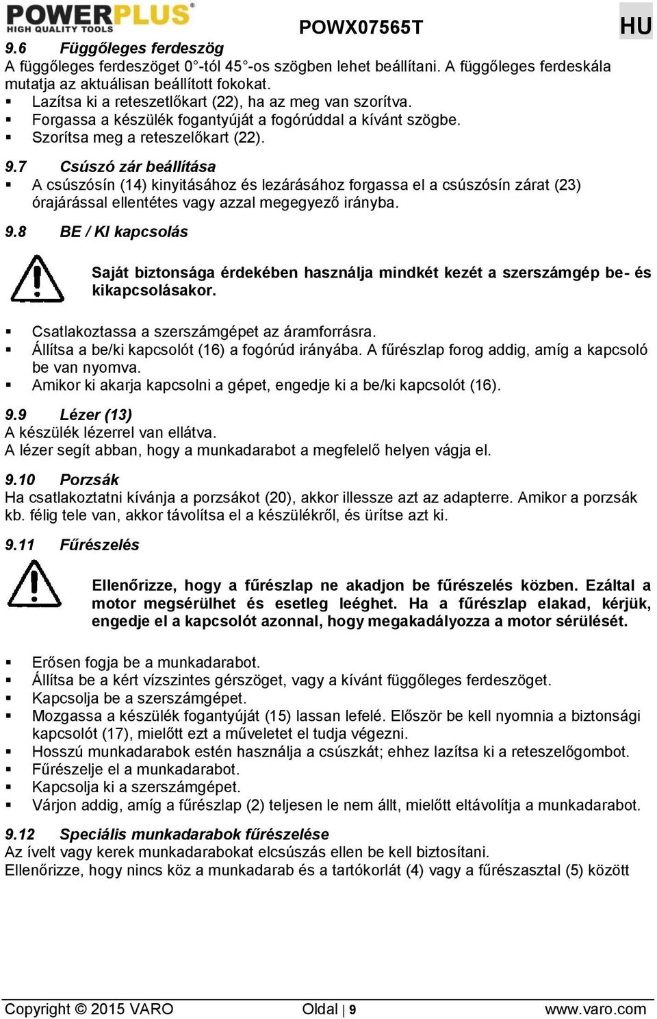 7 Csúszó zár beállítása A csúszósín (14) kinyitásához és lezárásához forgassa el a csúszósín zárat (23) órajárással ellentétes vagy azzal megegyező irányba. 9.