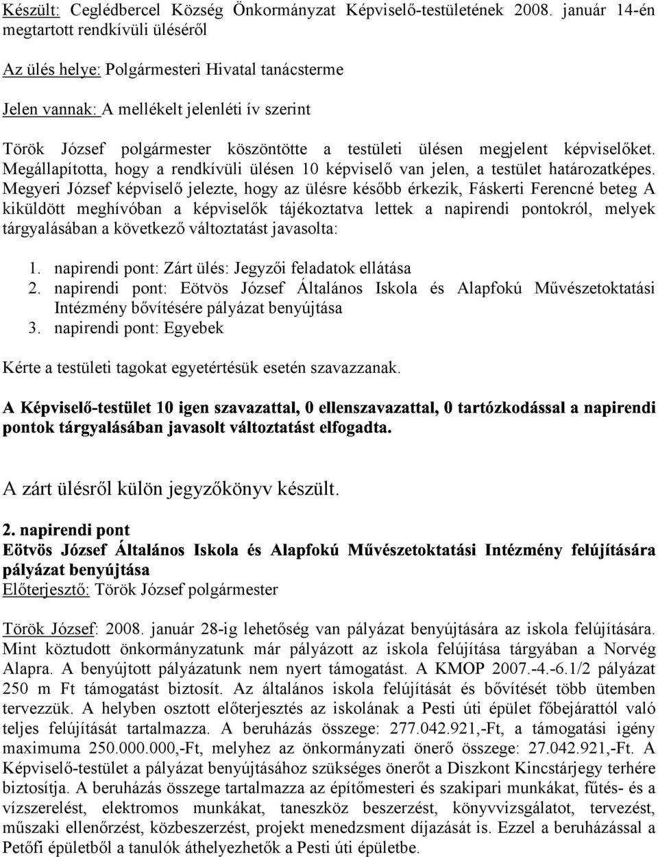 megjelent képviselőket. Megállapította, hogy a rendkívüli ülésen 10 képviselő van jelen, a testület határozatképes.