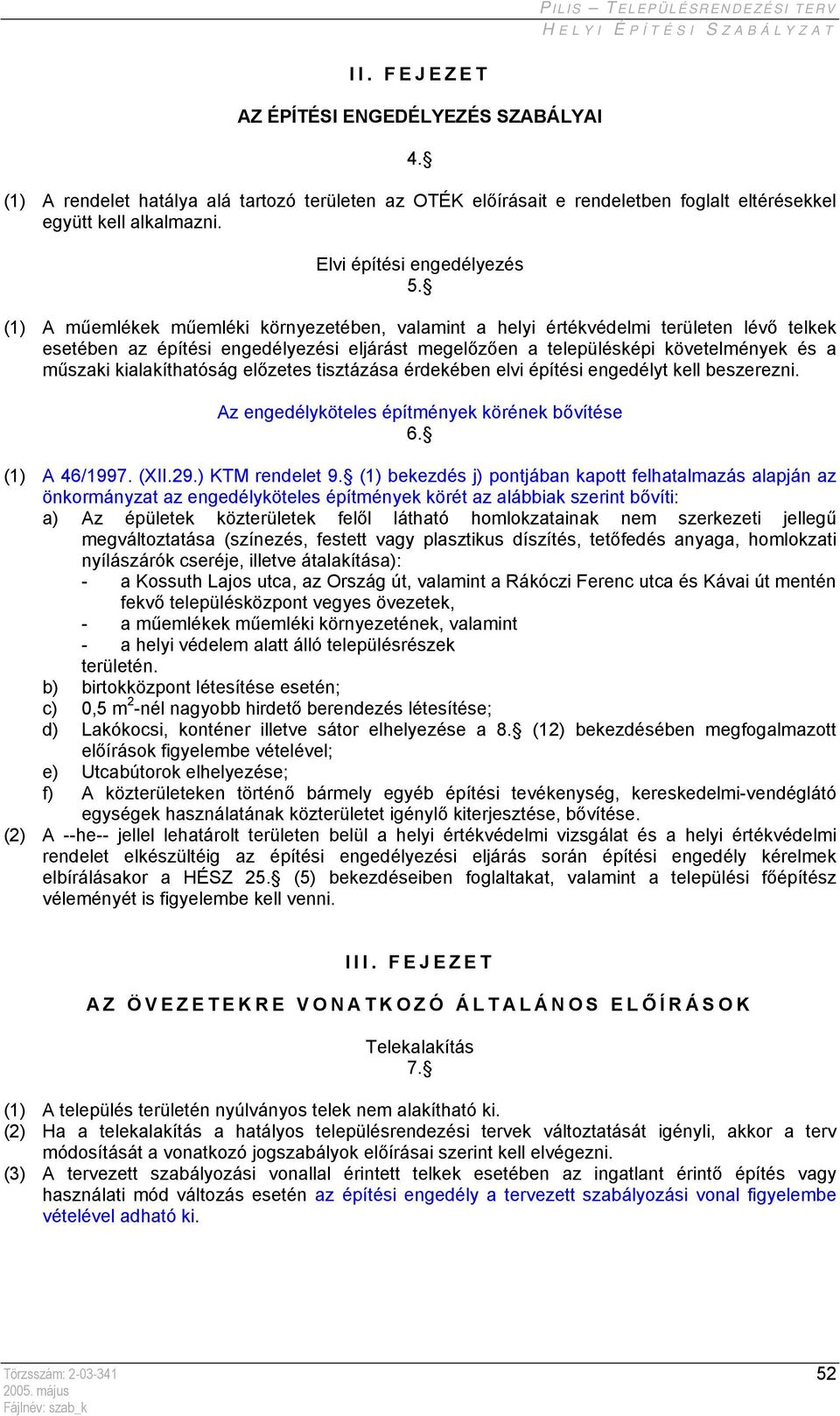 kialakíthatóság előzetes tisztázása érdekében elvi építési engedélyt kell beszerezni. Az engedélyköteles építmények körének bővítése 6. (1) A 46/1997. (XII.29.) KTM rendelet 9.