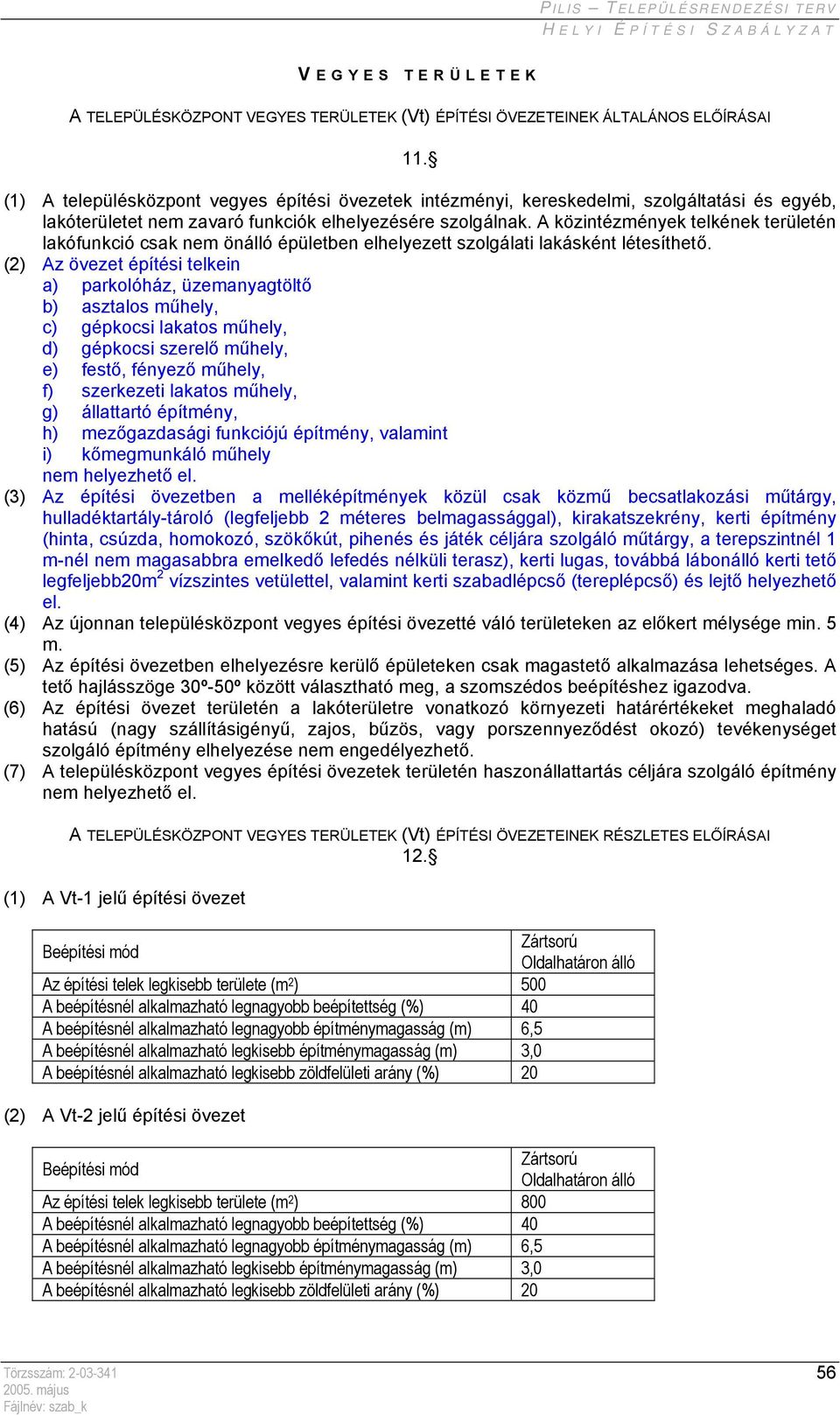 A közintézmények telkének területén lakófunkció csak nem önálló épületben elhelyezett szolgálati lakásként létesíthető.