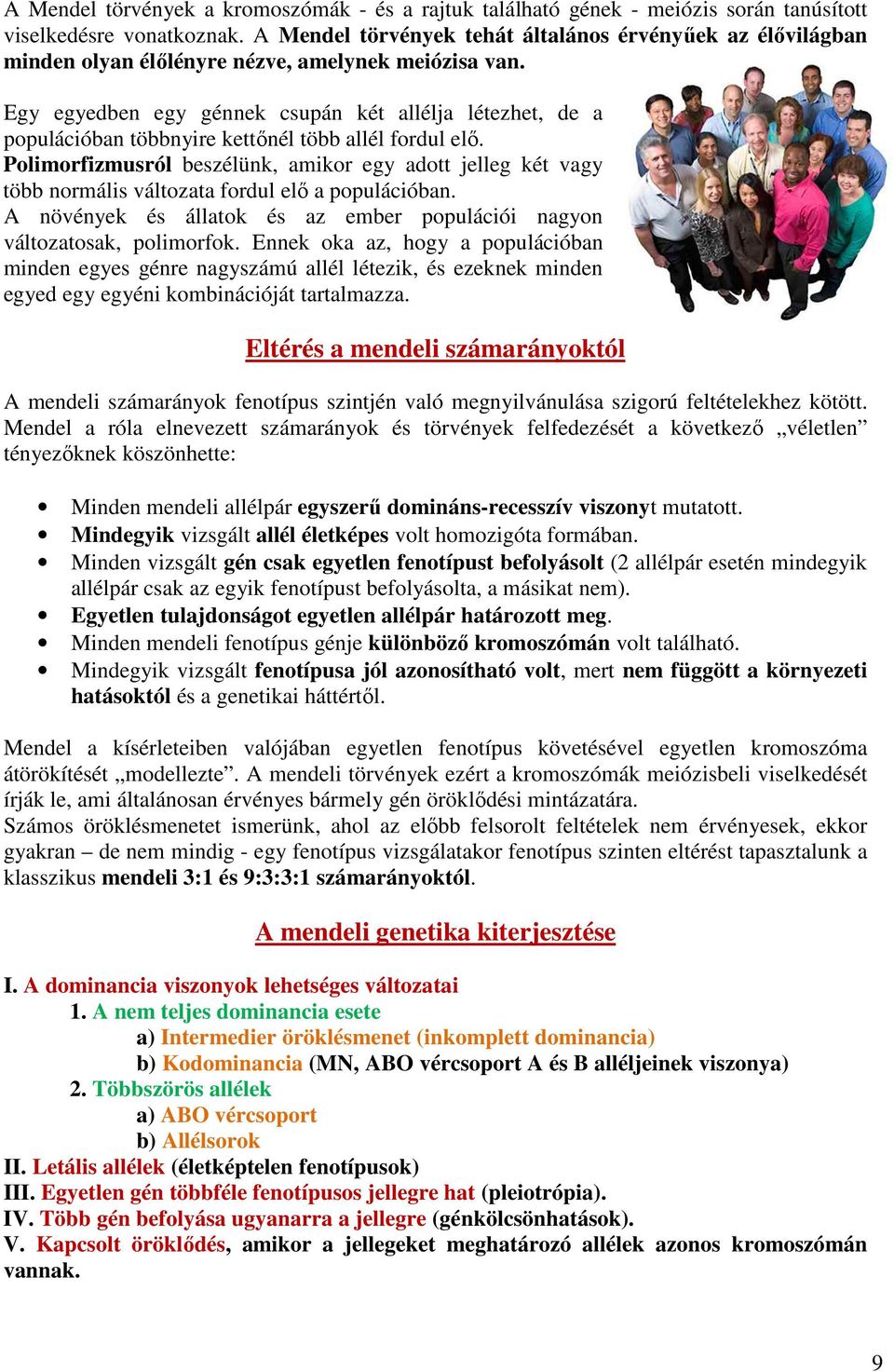 Egy egyedben egy génnek csupán két allélja létezhet, de a populációban többnyire kettőnél több allél fordul elő.