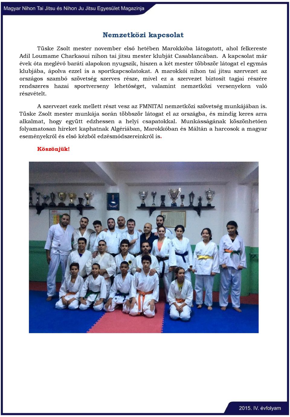 A marokkói nihon tai jitsu szervezet az országos szambó szövetség szerves része, mivel ez a szervezet biztosít tagjai részére rendszeres hazai sportverseny lehetőséget, valamint nemzetközi