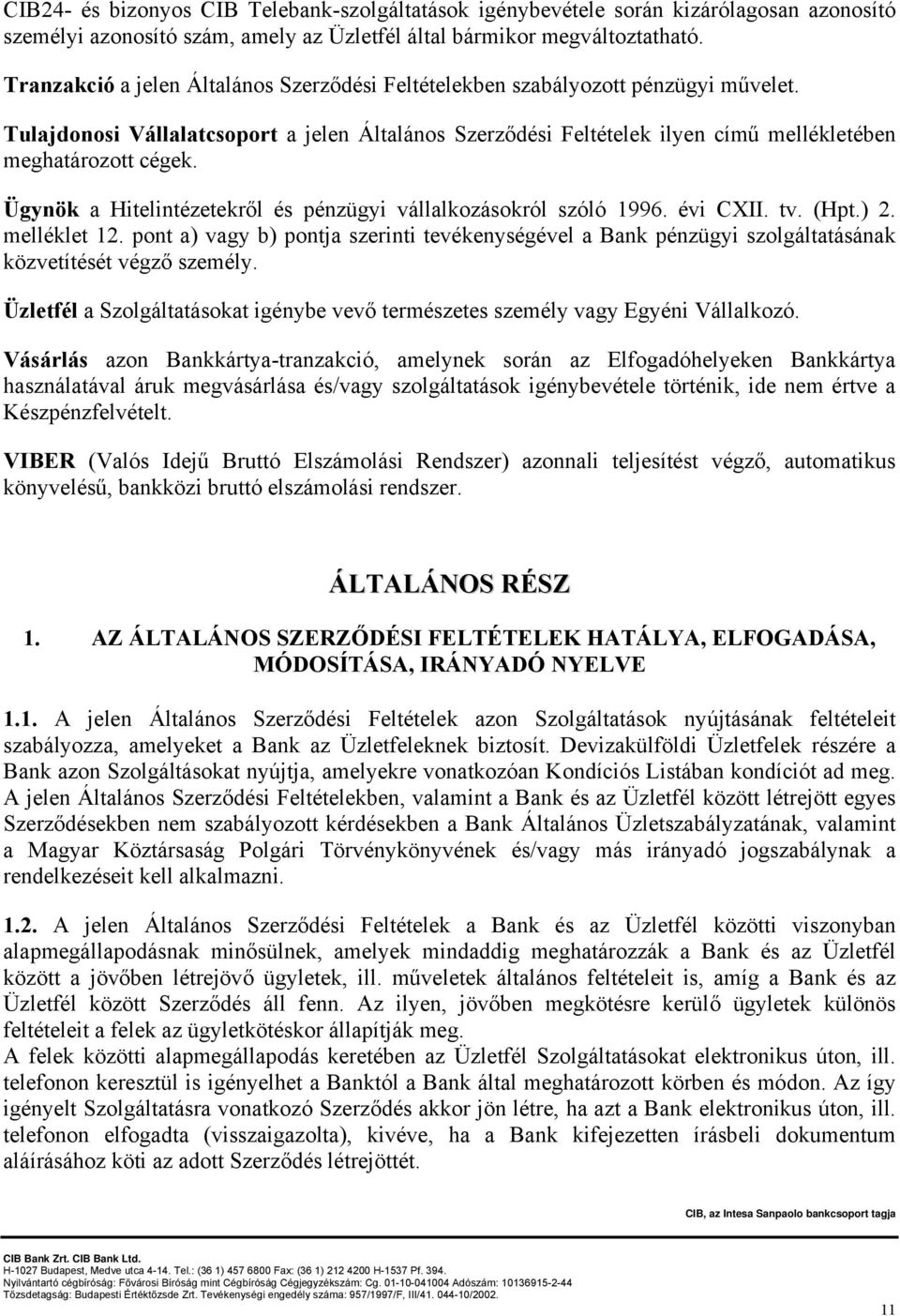 Ügynök a Hitelintézetekről és pénzügyi vállalkozásokról szóló 1996. évi CXII. tv. (Hpt.) 2. melléklet 12.