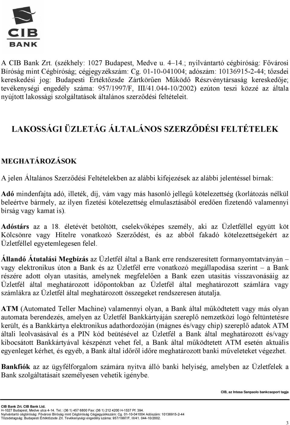 044-10/2002) ezúton teszi közzé az általa nyújtott lakossági szolgáltatások általános szerződési feltételeit.