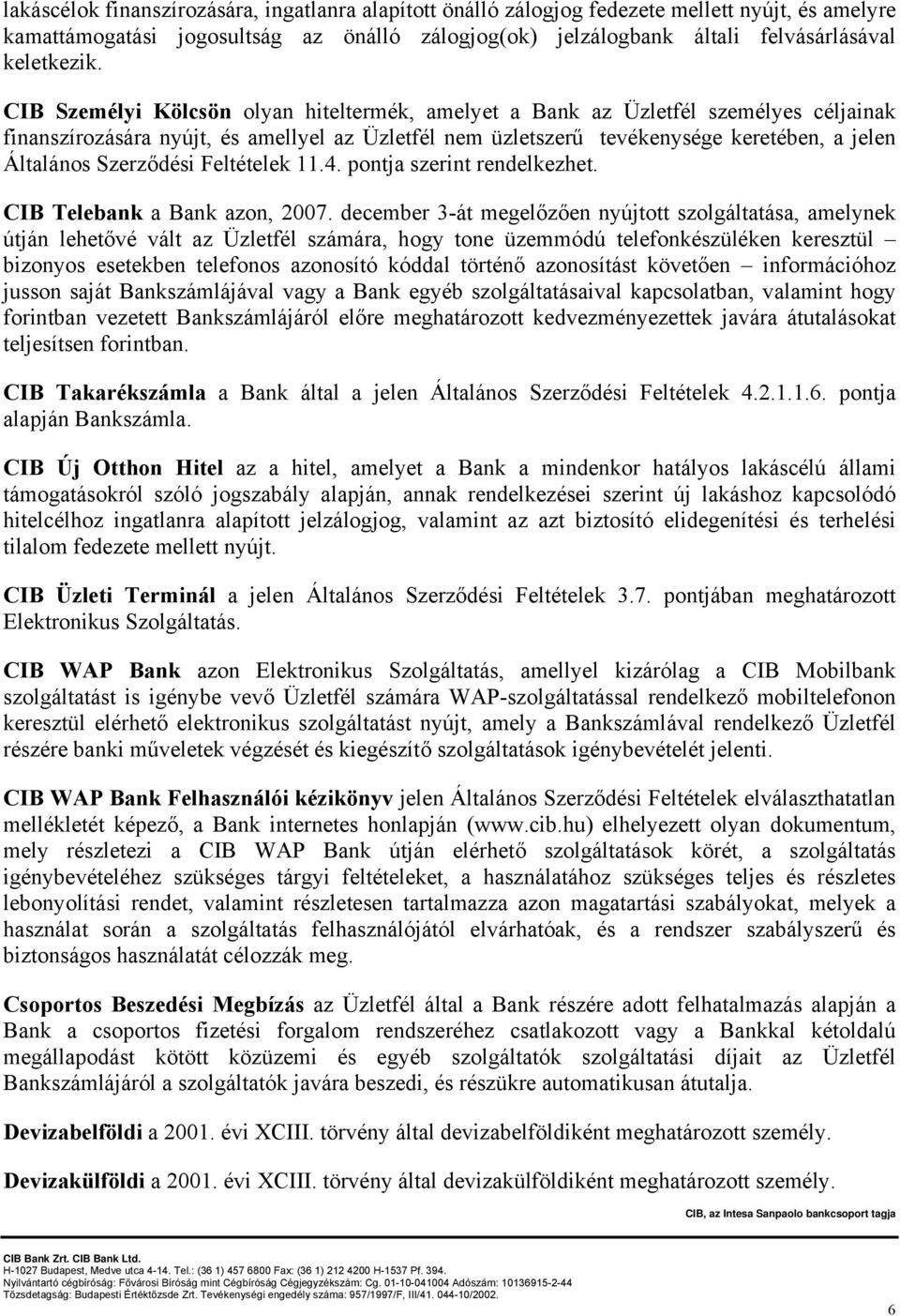Szerződési Feltételek 11.4. pontja szerint rendelkezhet. CIB Telebank a Bank azon, 2007.